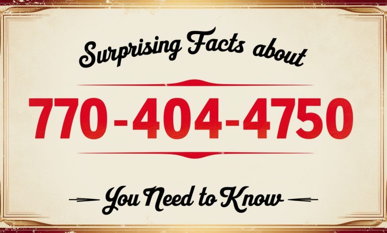 حقائق مفاجئة حول “770-404-4750” تحتاج إلى معرفتها