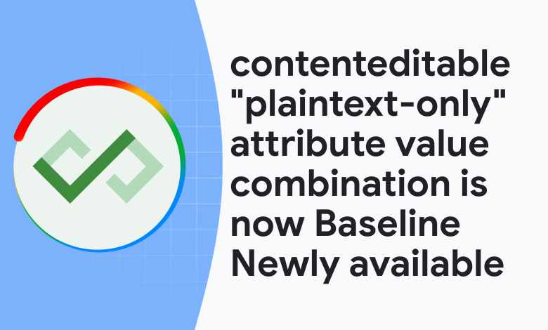 أصبح مجموعة قيمة السمة “plaintext-only” القابلة للاستمتاع الآن أساسيًا متاحًا حديثًا | بلوق | web.dev
